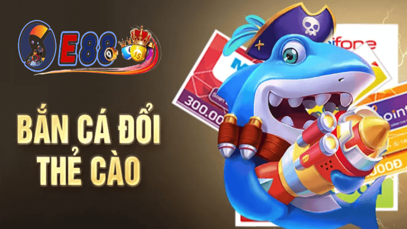 Bắn cá đổi thưởng thẻ cào